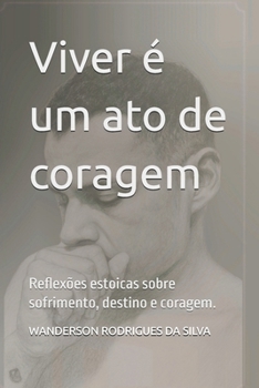 Paperback Viver é um ato de coragem: Reflexões estoicas sobre sofrimento, destino e coragem. [Portuguese] Book