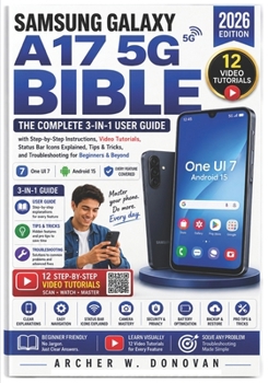 Paperback Samsung Galaxy A17 5G Bible: The Complete 3-in-1 User Guide with Step-by-Step Instructions, Video Tutorials, Status Bar Icons Explained, Tips & Tricks Book