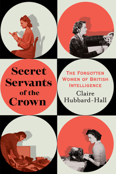 Paperback Secret Servants of the Crown: The Forgotten Women of British Intelligence Book