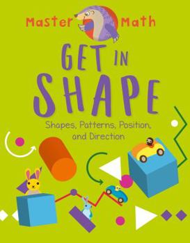 Library Binding Get in Shape: Shapes, Patterns, Position, and Direction Book