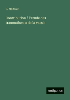 Paperback Contribution à l'étude des traumatismes de la vessie [French] Book