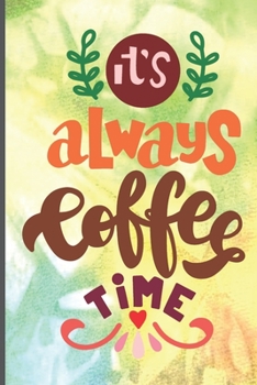 Paperback It's Always Coffee Time: Coffee Journal Writing Notebook, 6x9 Notebook, Coffee Journal For Work, Coffee Lover Gift Book