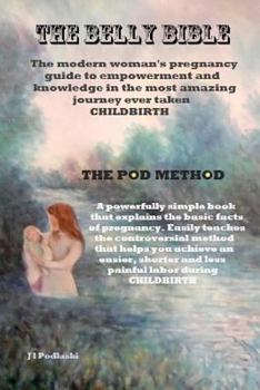 Paperback The Belly Bible: Learn the secret to having a shorter, less painful labor using The Pod Method Book