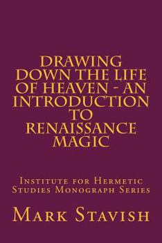 Paperback Drawing Down the Life of Heaven - An Introduction to Renaissance Magic: Institute for Hermetic Studies Monograph Series Book