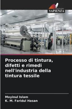 Processo di tintura, difetti e rimedi nell'industria della tintura tessile (Italian Edition)