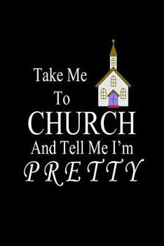 Take Me To Church And Tell Me I'm Pretty: Christian Reflection Diary for Women