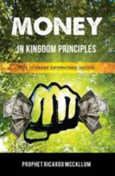 Paperback Money In Kingdom Principles: Keys To Finding Supernatual Success Book