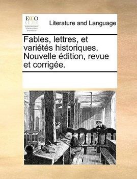 Paperback Fables, Lettres, Et Varits Historiques. Nouvelle Dition, Revue Et Corrige. [French] Book