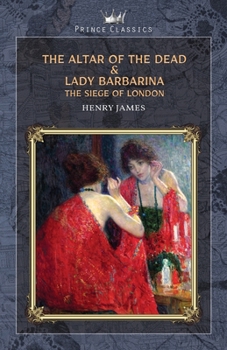 The Altar of the Dead & Lady Barbarina: The Siege of London (Prince Classics)
