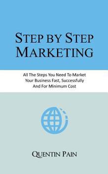 Paperback Step by Step Marketing: From Zero To 36,000 Customers. A Real Life Guide To Small Business Success Book