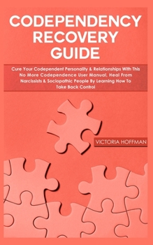 Paperback Codependency Recovery Guide: Your Codependent Personality & Relationships with this No More Codependence User Manual, Heal from Narcissists & Socio Book