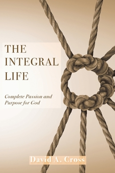 Paperback The Integral Life: Complete Passion and Purpose for God Book