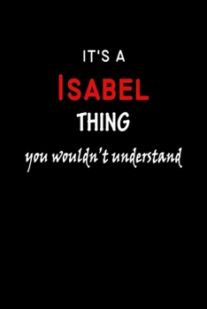 It's a Isabel Thing You Wouldn't Understandl: Isabel First Name Personalized Journal 6x9 Notebook, Wide Ruled (Lined) blank pages, Funny Cover for Girls and Women, Red White Text on Black