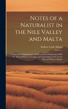 Hardcover Notes of a Naturalist in the Nile Valley and Malta: A Narrative of Exploration and Research in Connection With the Natural History, Geology, and Archæ Book