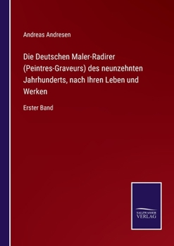 Paperback Die Deutschen Maler-Radirer (Peintres-Graveurs) des neunzehnten Jahrhunderts, nach Ihren Leben und Werken: Erster Band [German] Book