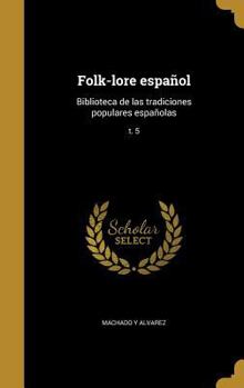 Hardcover Folk-lore español: Biblioteca de las tradiciones populares españolas; t. 5 [Spanish] Book