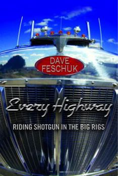 Paperback Every Highway: Riding Shotgun in the Big Rigs Book