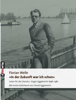 Paperback "In der Zukunft war ich schon": Leben für die Literatur. Jürgen Eggebrecht 1898-1982 [German] Book