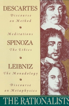 Paperback The Rationalists: Descartes: Discourse on Method & Meditations; Spinoza: Ethics; Leibniz: Monadology & Discourse on Metaphysics Book