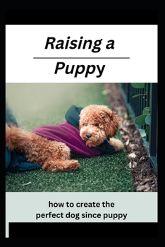 Paperback Raising a Puppy: how to create the perfect dog since puppy Book