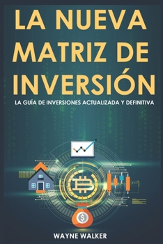 La Nueva Matriz de Inversión: La Guía de Inversiones Actualizada y Definitiva