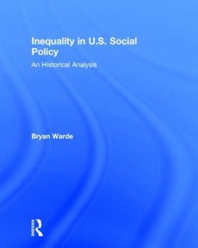 Hardcover Inequality in U.S. Social Policy: An Historical Analysis Book