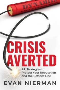 Hardcover Crisis Averted: PR Strategies to Protect Your Reputation and the Bottom Line Book