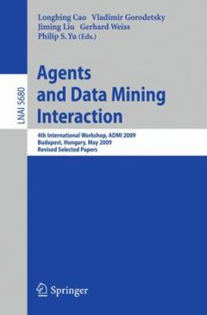 Paperback Agents and Data Mining Interaction: 4th International Workshop on Agents and Data Mining Interaction, Admi 2009, Budapest, Hungary, May 10-15,2009, Re Book