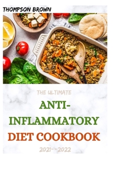 Paperback The Ultimate Anti-Inflammatory Diet Cookbook 2021--2022: 30+ Fresh And Healthy Recipes To Fight Inflammation and Boost Your Immune System. Book