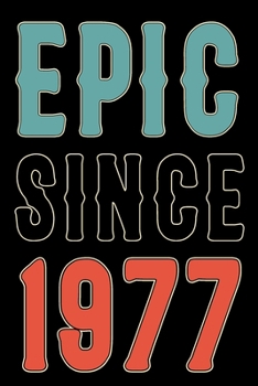 Paperback Epic Since 1977: Born in 1977 Gift Journals For Men and Women - 43rd Birthday Gifts Diary Books For Fathers Mothers Aunties and Uncles Book