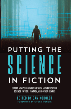 Paperback Putting the Science in Fiction: Expert Advice for Writing with Authenticity in Science Fiction, Fantasy, & Other Genres Book