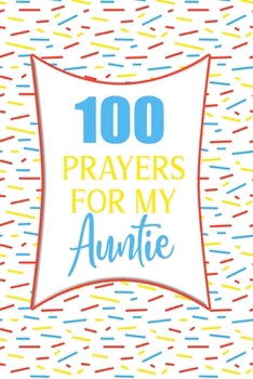 100 Prayers For My Auntie: Lined Daily Prayer Journal To Write In For 100 Days