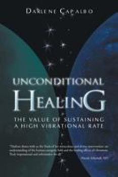 Paperback Unconditional Healing: The Value of Sustaining a High Vibrational Rate Book