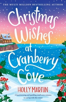 Christmas Wishes at Cranberry Cove: A heartwarming and sparkling small town romance to curl up with this winter (The Apple Hill Bay Series)