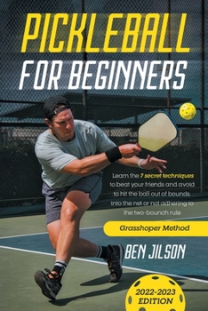 Paperback Pickleball for Beginners: Learn the 7 Secret Techniques to Beat Your Friends & Avoid to Hit the Ball Out of Bounds, Into the Net or Not Adhering Book