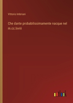 Paperback Che dante probabilissimamente nacque nel m.cc.lxviii [Italian] Book