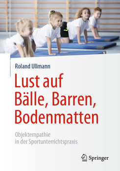 Paperback Lust Auf Bälle, Barren, Bodenmatten: Objektempathie in Der Sportunterrichtspraxis [German] Book