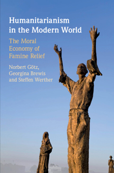 Paperback Humanitarianism in the Modern World: The Moral Economy of Famine Relief Book