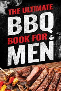 Paperback The Ultimate BBQ Book for Men: 101 Things Every Barbecue Lover Should Know Book