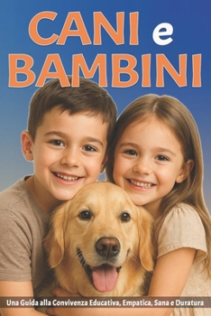 Paperback Cani e Bambini: Una Guida alla Convivenza Educativa, Empatica, Sana e Duratura tra il tuo Bambino e il suo Amico a Quattro Zampe Book