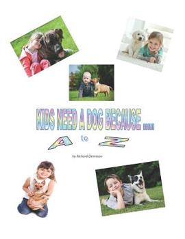 Paperback KIDS NEED A DOG BECAUSE ... A to Z Book