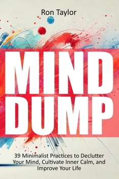 Paperback Mind Dump: 39 Minimalist Practices to Declutter Your Mind, Cultivate Inner Calm, and Improve Your Life Book