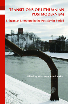 Transitions of Lithuanian Postmodernism: Lithuanian Literature in the Post-soviet Period (On the Boundary of Two Worlds: Identity, Freedom, and Moral Imagination in the Baltics, 32)