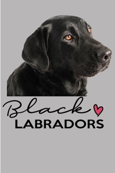 Black Labradors: Notebook & Blank Lined Journal Featuring a cute Labrador: for girls, kids, students and back to School. Perfect Gift under 10 for Dog Lovers