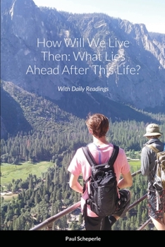 Paperback How Will We Live Then: What Lies Ahead After This Life? Book