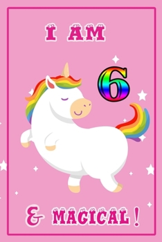 I am 6 & magical: 6 Years Old unicorn Journal Notebook for Kids, Birthday unicorn Journal for Girls / 6 Years Old Birthday Gift for Girls!/birthday gift journal 6x9  pages 110
