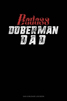 Paperback Badass Doberman Dad: Gas & Mileage Log Book
