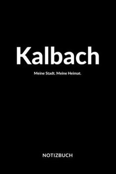 Kalbach: Notizblock | Notizbuch | DIN A5, 120 Seiten | Liniert, Linien, Lined | Notizen, Termine, Planer, Tagebuch, Organisation | Deine Stadt, Dorf, Region und Heimat (German Edition)