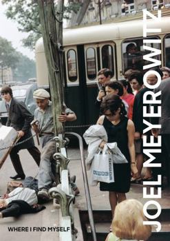 Hardcover Joel Meyerowitz: Where I Find Myself: A Lifetime Retrospective Book