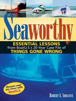 Hardcover Seaworthy: Essential Lessons from Boatu.S.'s 20-Year Case File of Things Gone Wrong Book